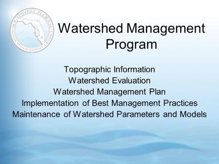 Watershed Management Program Topographic Information Watershed Evaluation Watershed Management Plan Implementation of Best Management Practices Maintenance.
