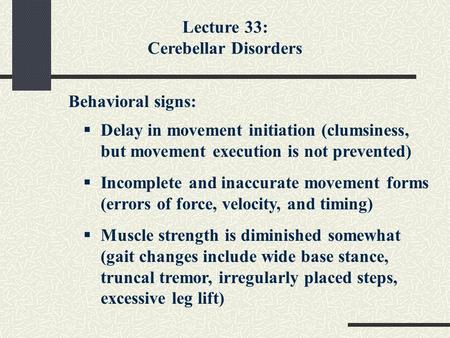 Lecture 33: Cerebellar Disorders Behavioral signs: