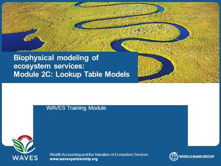 Title Date1 WAVES © 2014 Wealth Accounting and the Valuation of Ecosystem Services www.wavespartnership.org Biophysical modeling of ecosystem services: