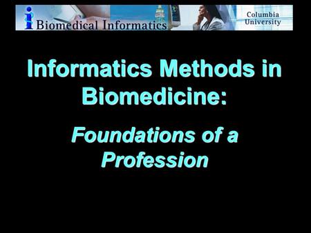 Information Systems Basic Core Specialization Clinical Imaging BioInformatics Public Health Computer Science Methods (formal models) Biomedical Decision.