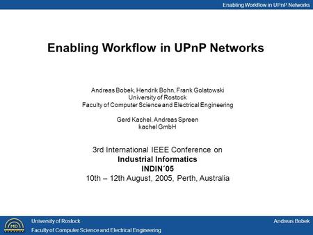 Enabling Workflow in UPnP Networks Andreas BobekUniversity of Rostock Faculty of Computer Science and Electrical Engineering Andreas Bobek, Hendrik Bohn,