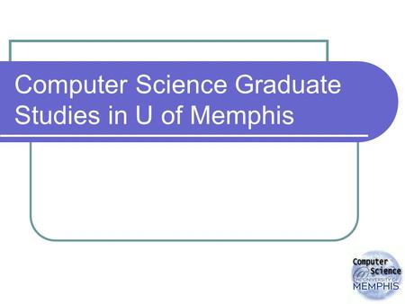 Computer Science Graduate Studies in U of Memphis.