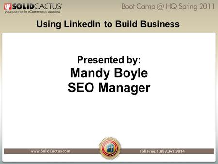 Using LinkedIn to Build Business Presented by: Mandy Boyle SEO Manager.