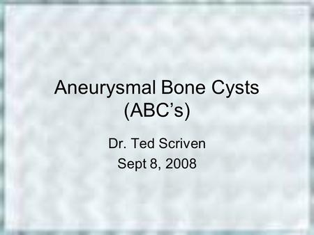 Aneurysmal Bone Cysts (ABC’s)