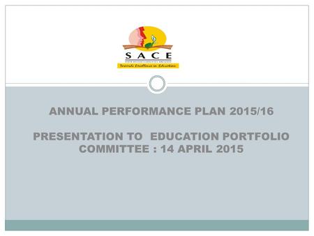 ANNUAL PERFORMANCE PLAN 2015/16 PRESENTATION TO EDUCATION PORTFOLIO COMMITTEE : 14 APRIL 2015.
