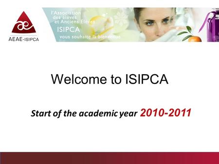 Welcome to ISIPCA Start of the academic year 2010-2011.