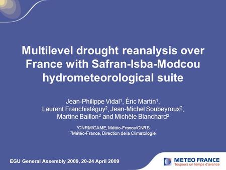 Multilevel drought reanalysis over France with Safran-Isba-Modcou hydrometeorological suite Jean-Philippe Vidal 1, Éric Martin 1, Laurent Franchistéguy.