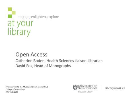 Open Access Catherine Boden, Health Sciences Liaison Librarian David Fox, Head of Monographs Presentation to the Musculoskeletal Journal Club College of.