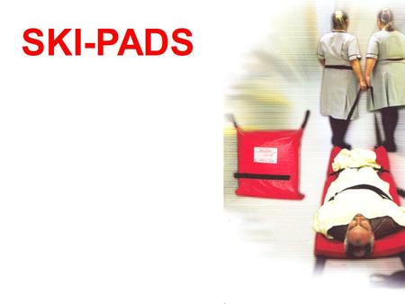 SKI-PADS. These evacuation aids were originally developed for hospitals and nursing homes in the early 1980’s. They have been used in both NHS & private.
