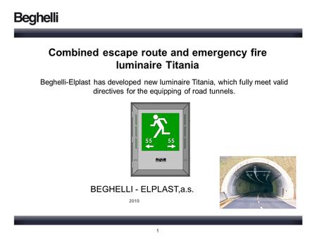Combined escape route and emergency fire luminaire Titania BEGHELLI - ELPLAST,a.s. 2010 2010 Beghelli-Elplast has developed new luminaire Titania, which.