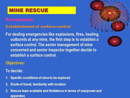 MINE RESCUE Procedures: Establishment of surface control For dealing emergencies like explosions, fires, heating, outbursts at any mine, the first step.