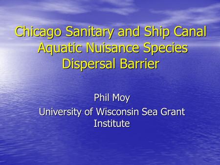 Phil Moy University of Wisconsin Sea Grant Institute