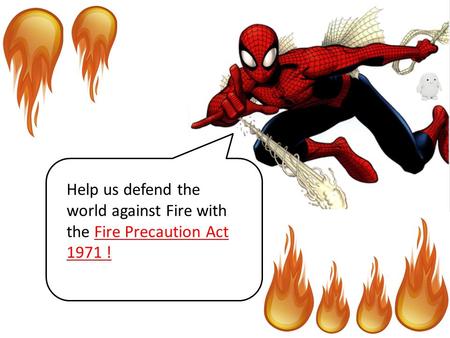 Help us defend the world against Fire with the Fire Precaution Act 1971 !