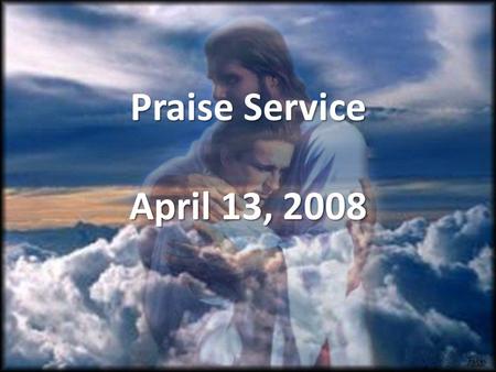 Praise Service April 13, 2008.