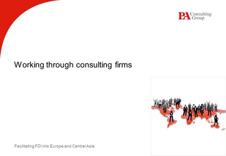 Facilitating FDI into Europe and Central Asia Working through consulting firms.
