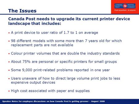 Speaker Notes for employee discussions on how Canada Post is getting greener – August 2008 The Issues Canada Post needs to upgrade its current printer.