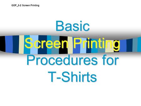 Basic Screen Printing Procedures for T-Shirts GOP_5-2 Screen Printing.