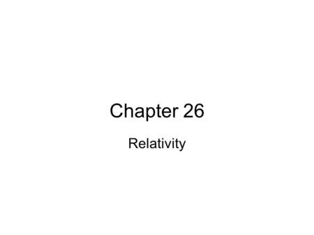 Chapter 26 Relativity.