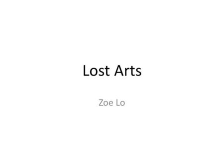 Lost Arts Zoe Lo. Vocabulary craft, craftsman, craftsmanship ( 手工 ; 工藝 ), craftspeople, handicrafts ( 手工藝 品 ), producer, disappearance, Illuminated manuscript,