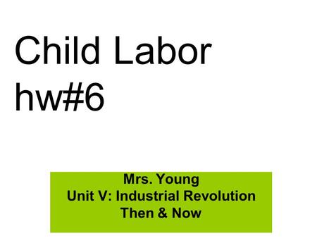 Mrs. Young Unit V: Industrial Revolution Then & Now