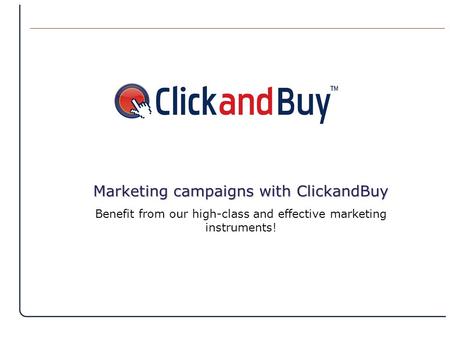 Benefit from our high-class and effective marketing instruments! Marketing campaigns with ClickandBuy.