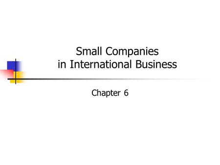 Small Companies in International Business Chapter 6.