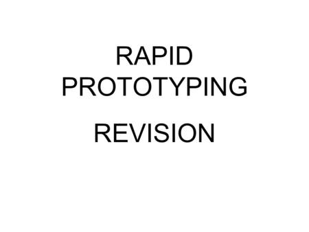 RAPID PROTOTYPING REVISION. Rapid prototyping is the automatic construction of physical objects using solid freeform fabrication. The first techniques.
