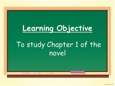 Learning Objective To study Chapter 1 of the novel.