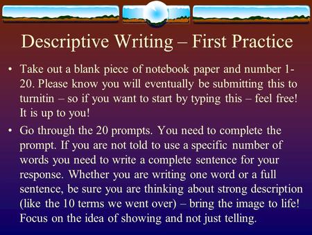 Descriptive Writing – First Practice Take out a blank piece of notebook paper and number 1- 20. Please know you will eventually be submitting this to turnitin.