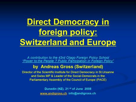 Direct Democracy in foreign policy: Switzerland and Europe A contribution to the 43rd Otago Foreign Policy School “Power to the People ? Public Participation.