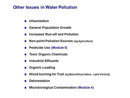 Other Issues in Water Pollution Urbanization General Population Growth Increased Run-off and Pollution Non-point Pollution Sources (eg Agriculture) Pesticide.