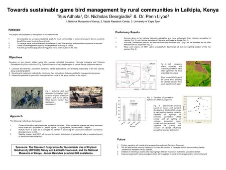 Towards sustainable game bird management by rural communities in Laikipia, Kenya Titus Adhola 1, Dr. Nicholas Georgiadis 2 & Dr. Penn Llyod 3 1. National.