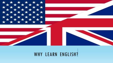 WHY LEARN ENGLISH?.