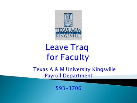 Texas A & M University Kingsville Payroll Department 593-3706.