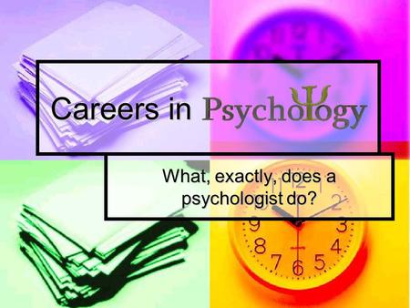 Careers in Careers in What, exactly, does a psychologist do?