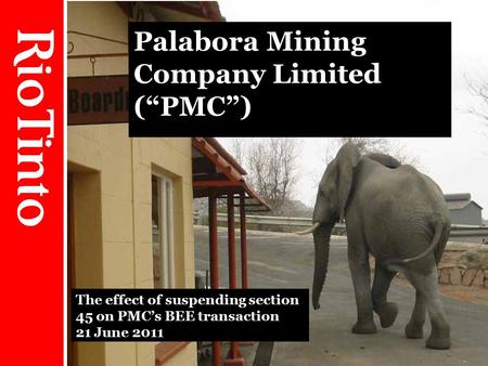 1 Palabora Mining Company Limited (“PMC”) The effect of suspending section 45 on PMC’s BEE transaction 21 June 2011.