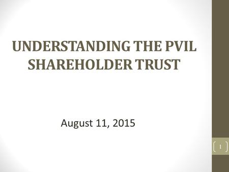 UNDERSTANDING THE PVIL SHAREHOLDER TRUST 1 August 11, 2015.