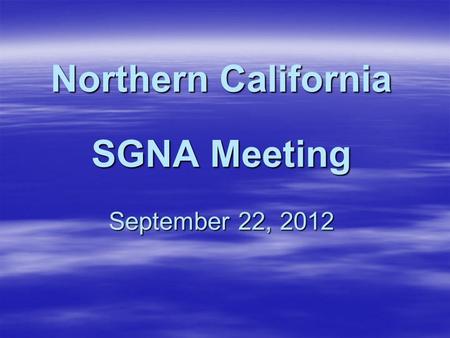 Northern California SGNA Meeting September 22, 2012.