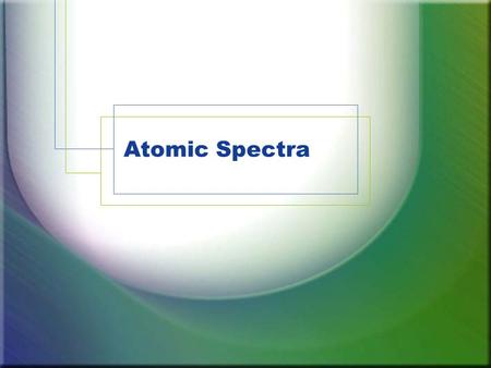 Atomic Spectra. Much of what we know about atomic structure comes from analysis of light either being emitted or absorbed by substances. Elements can.