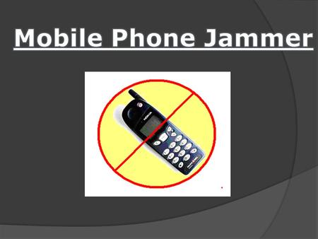 WHAT IS JAMMER ?  Jammer are the device by which we can creat a temporary “dead zone”in there immediate proxcimity.  There are three type of jammer.