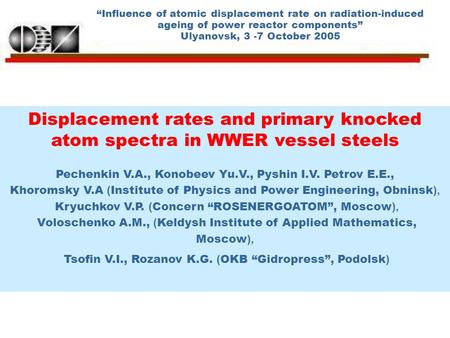 “Influence of atomic displacement rate on radiation-induced ageing of power reactor components” Ulyanovsk, 3 -7 October 2005 Displacement rates and primary.