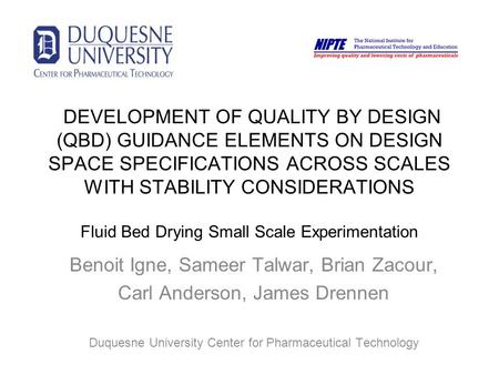 DEVELOPMENT OF QUALITY BY DESIGN (QBD) GUIDANCE ELEMENTS ON DESIGN SPACE SPECIFICATIONS ACROSS SCALES WITH STABILITY CONSIDERATIONS Fluid Bed Drying Small.