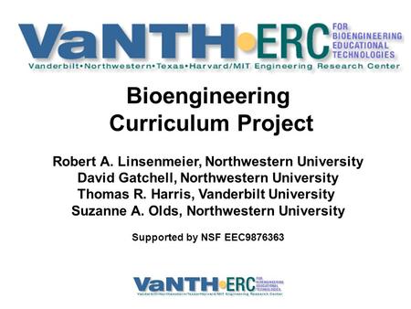 Bioengineering Curriculum Project Robert A. Linsenmeier, Northwestern University David Gatchell, Northwestern University Thomas R. Harris, Vanderbilt University.