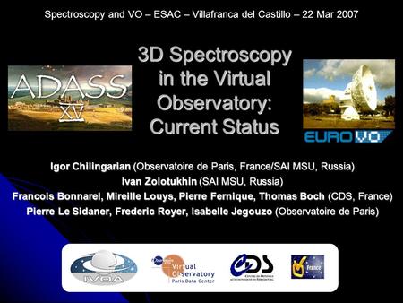 3D Spectroscopy in the Virtual Observatory: Current Status Igor Chilingarian (Observatoire de Paris, France/SAI MSU, Russia) Ivan Zolotukhin (SAI MSU,