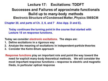 Lecture 17: Excitations: TDDFT Successes and Failures of approximate functionals Build up to many-body methods Electronic Structure of Condensed Matter,