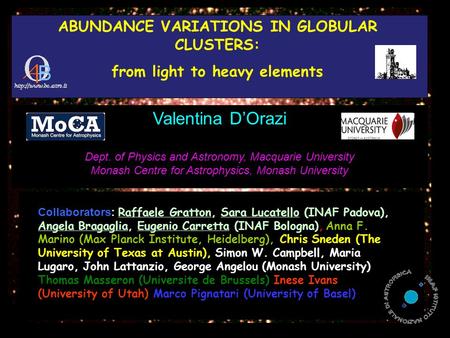 ABUNDANCE VARIATIONS IN GLOBULAR CLUSTERS: from light to heavy elements Collaborators: Raffaele Gratton, Sara Lucatello (INAF Padova), Angela Bragaglia,