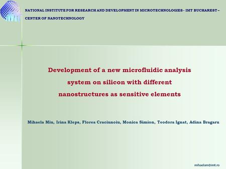 Development of a new microfluidic analysis system on silicon with different nanostructures as sensitive elements Mihaela Miu, Irina Kleps, Florea Craciunoiu,