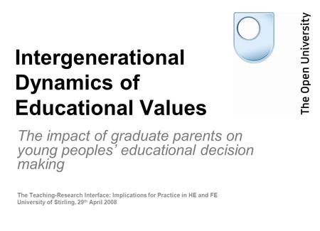 Intergenerational Dynamics of Educational Values The impact of graduate parents on young peoples’ educational decision making The Teaching-Research Interface: