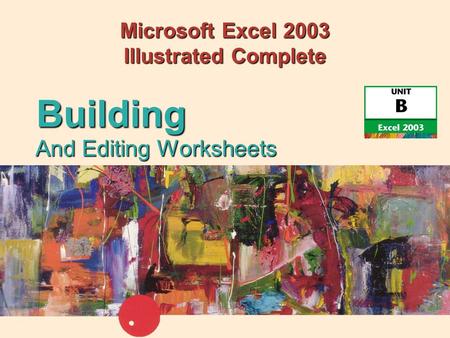 Microsoft Excel 2003 Illustrated Complete And Editing Worksheets Building.