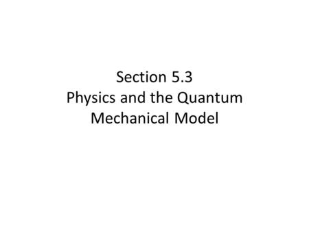 Section 5.3 Physics and the Quantum Mechanical Model